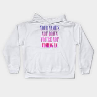 Your Name's Not Down, You're Not Coming In Kids Hoodie